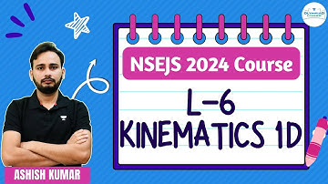 L-6 Kinematics 1D | NSEJS Course 2024 | Physics | Ashish Kumar