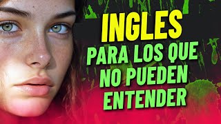 Inglés Para Los Que No Pueden Entender O No Saben Cómo Aprender Y Practicar