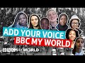 Add your voice watch  subscribe to bbc my world