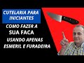 ✅  COMO FAZER  FACA DE FORMA FÁCIL, COM POUCAS FERRAMENTAS, APENAS ESMERIL E FURADEIRA