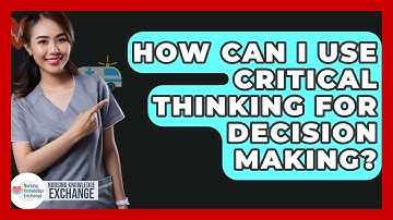 How Can I Use Critical Thinking For Decision Making? - Nursing Knowledge Exchange