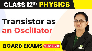 Transistor as an Oscillator - Semiconductor Electronics | Class 12 Physics 2022-23