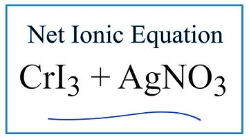 How to Write the Net Ionic Equation for CrI3 + AgNO3 = AgI + Cr(NO3)3