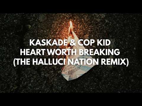 Kaskade & Cop Kid - heart worth breaking (The Halluci Nation Remix)
