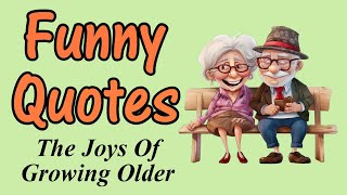 Funny Quotes About The Joys Of Growing Older by Musical Pearls 269,069 views 1 month ago 3 minutes, 42 seconds