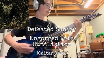 Defeated Sanity - Engorged With Humiliation (Guitar Cover)