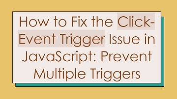 How to Fix the Click-Event Trigger Issue in JavaScript: Prevent Multiple Triggers