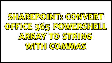 Sharepoint: convert Office 365 powershell array to string with commas