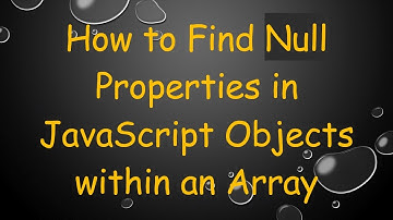 How to Find Null Properties in JavaScript Objects within an Array