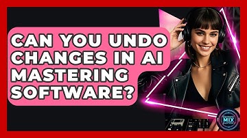 Can You Undo Changes In AI Mastering Software? - Electronic Mix Masters