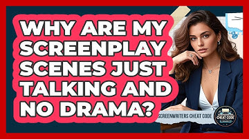Why Are My Screenplay Scenes Just Talking And No Drama? - Screenwriter
