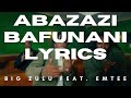 Abazazi Bafunani Lyrics Big Zulu Feat Emtee Official Lyric Video