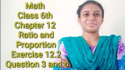 Math Class 6th Chapter 12 Ratio and Proportion Exercise 12.2 Question 3 and 4