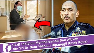 SAH! Individu Mempersenda Dan Aibkan Tan Sri Dr Noor Hisham Dipanggil Pihak Berkuasa?