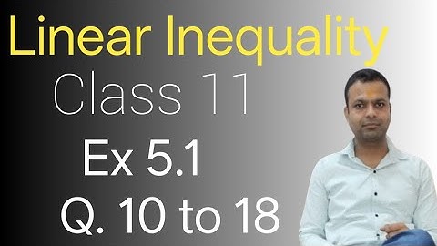 Class 11|Linear Inequality| Chapter 5 Ex 5.1 Q 10 to 18| New NCERT Maths| math ka jugad By Neeraj |
