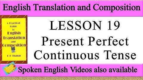 LESSON 19 Present Perfect Continuous Tense a practical guide to english translation and composition