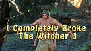 I Completely Broke The Witcher 3