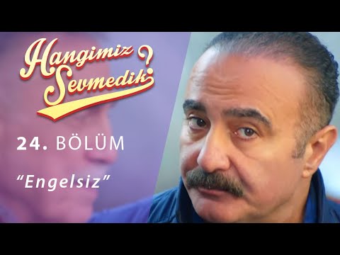 Hangimiz Sevmedik Engelsiz 24.Bölüm