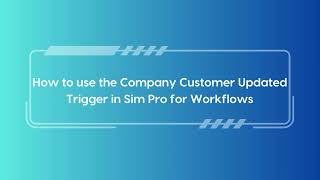 Company Customer Updated Trigger For Simpro Workflow App