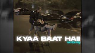 Kyaa Baat haii 2.0 slowed reverb|| Vicky kaushal|| Kiara advani|| iam slow boy 💎