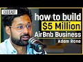 Leaving My $100k/year Job To Build a $5,000,000 Airbnb Business | Adam Rana