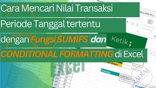 Mencari Nilai Transaksi Periode Tanggal Tertentu dengan SUMIFS dan Conditional Formatting Excel