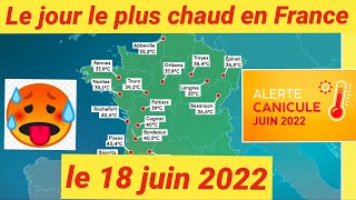 le jour le plus chaud en France : Canicule du 18 juin 2022 .🥵🥵🥵
