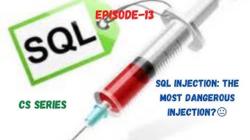 SQL Injection: The most dangerous injection?😐| Episode-13| CS Series |