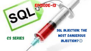 SQL Injection: The most dangerous injection?😐| Episode-13| CS Series |