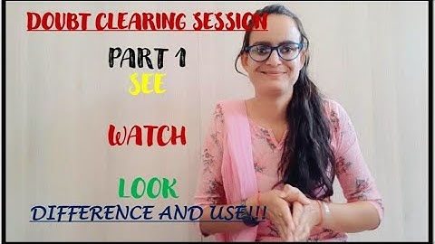 DOUBT CLEARING SESSION |PART 1| SEE WATCH LOOK |DIFFERENCE &Use ||