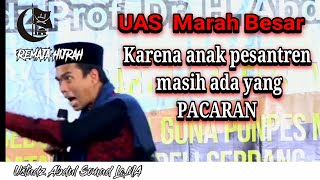 Ceramah tentang pacaran - Ustadz Abdul Somad marah besar😱