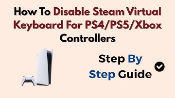 How To Disable Steam Virtual Keyboard For PS4/PS5/Xbox Controllers