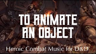 Dungeon and Dragons Heroic Battle Music | To Animate an Object | Combat Theme for DnD