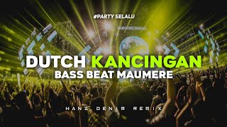 DUTCH KANCINGAN || BASS BEAT MAUMERE || HANZ DENIM REMIX 🎵