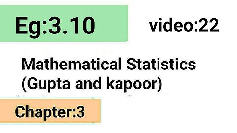 Example:3.10/Chapter:3 /Mathematical statistics (Gupta and Kapoor)/ISS Study.