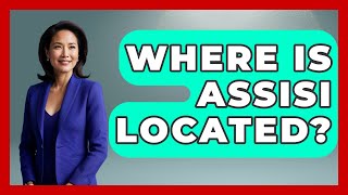 Where Is Assisi Located? - Europe Travel Pros