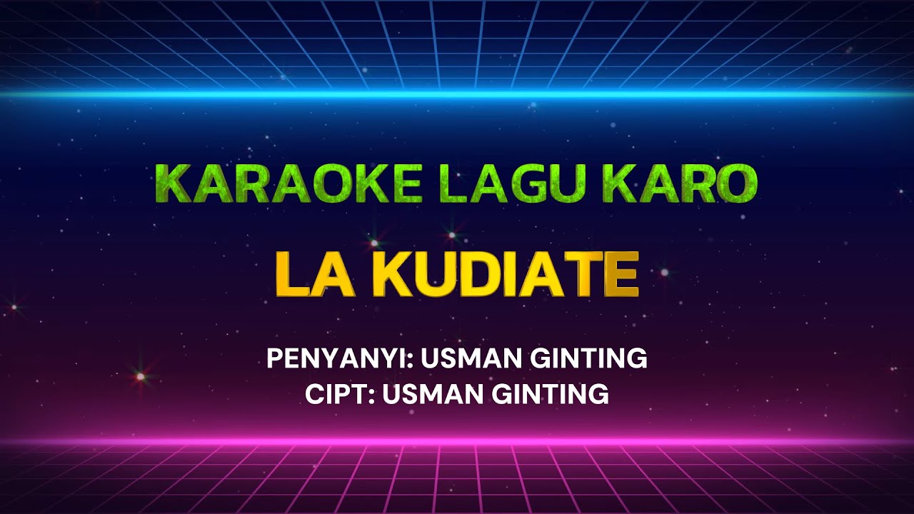LA KUDIATE KARAOKE LAGU KARO - USMAN GINTING LA KUDIATE KARAOKE LAGU KARO - USMAN GINTING