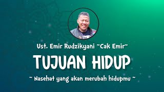 TUJUAN HIDUP | Nasehat Yang Akan Mengubah Hidupmu | Ust.Emir Rudzikyani (Nasehat Cak Emir)