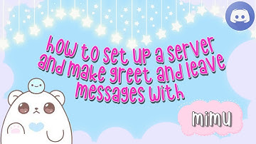 How To make a server and set up "greet" and "leave" message using  Mimu bot