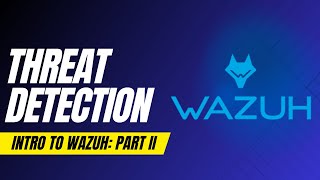 Wazuh 101 - Part 2: Threat Detection, presented by Jesse Moore