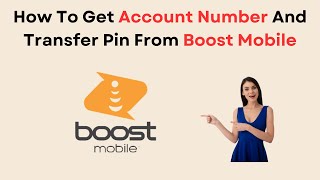 How To Get Account Number And Transfer Pin From Boost Mobile