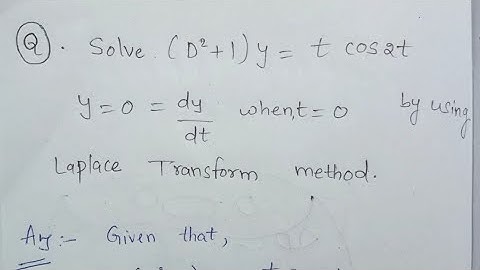 Solve (D²+1)y=t.Cos2t;y=0=dy/dt when t=0 by using Laplace Transform Method ||