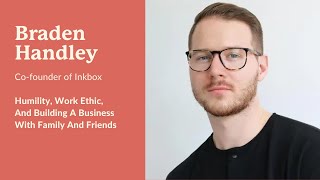 #19: Braden Handley - Co-founder of Inkbox on Humility, Work Ethic and Working With Friends