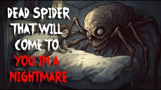 DEAD SPIDER THAT WILL COME TO YOU IN A NIGHTMARE - Creepypasta 3 Scary Stories