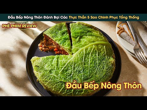 Đầu Bếp Nông Thôn Chinh Phục Tổng Thống Bằng Món Ăn Quê Mùa Này || Phê Phim Review 2023 mới nhất Đầu Bếp Nông Thôn Chinh Phục Tổng Thống Bằng Món Ăn Quê Mùa Này || Phê Phim Review 2023 mới nhất