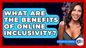 What Are The Benefits Of Online Inclusivity? - Everyday-Networking
