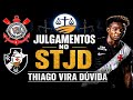 DECISÃO DO STJD HOJE! VASCO X CORINTHIANS E THIAGO MENDES EM RISCO