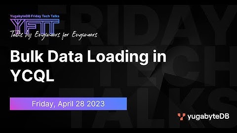 Bulk Data Loading in YCQL | YugabyteDB Friday Tech Talks | Episode 62