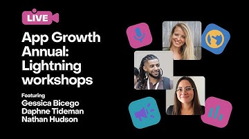 App Growth Annual Lightning Workshops ft. Gessica Bicego, Daphne Tideman & Nathan Hudson