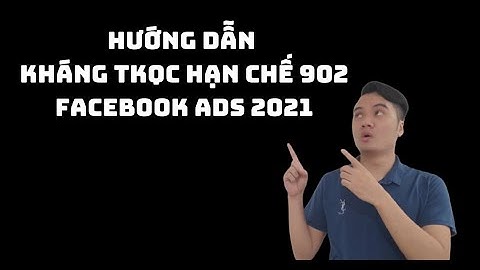 Chia Sẻ Hướng Dẫn Cách Kháng TKQC Bị Die 902 - Tips Kháng 902 Đơn Giản